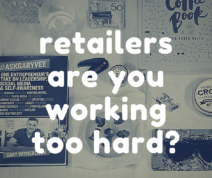 Retailers...are you working too hard?